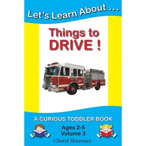 Let's Learn About...Things to Drive!: A Curious Toddler Book