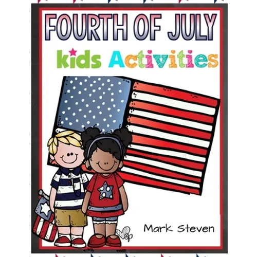 Fourth Of July Kids Activities: 4th Of July book Activities, Coloring Pages, Search Words, Games and More!