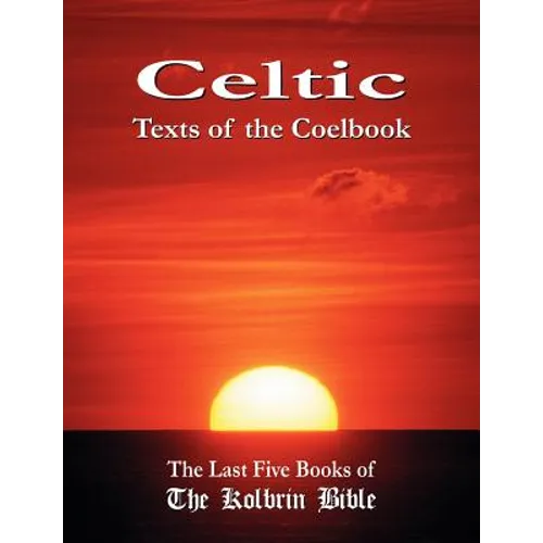 Celtic Texts of the Coelbook: The Last Five Books of the Kolbrin Bible