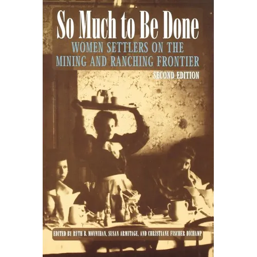 So Much to Be Done: Women Settlers on the Mining and Ranching Frontier