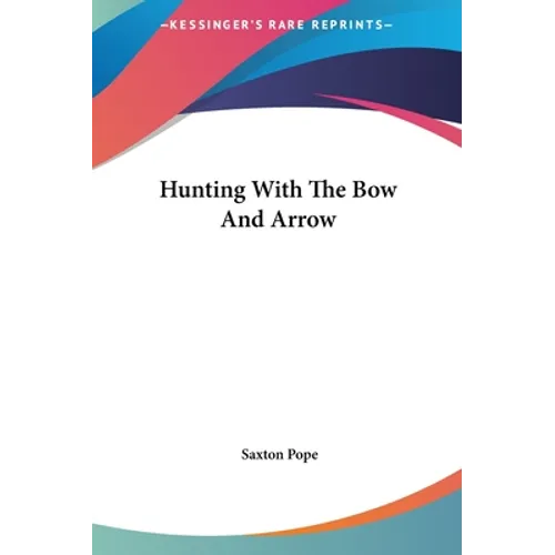 Hunting With The Bow And Arrow