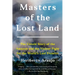 Masters of the Lost Land: The Untold Story of the Amazon and the Violent Fight for the World's Last Frontier
