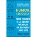 Humor, Seriously: Why Humor Is a Secret Weapon in Business and Life (and How Anyone Can Harness It. Even You.)