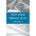 Test Your Bridge Play Volume 2