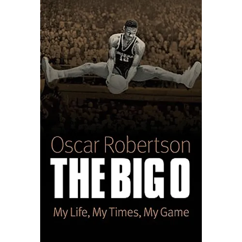 The Big O: My Life, My Times, My Game