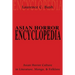 Asian Horror Encyclopedia: Asian Horror Culture in Literature, Manga, and Folklore