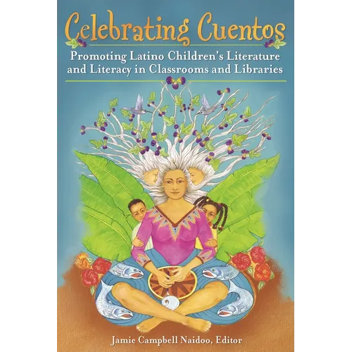 Celebrating Cuentos: Promoting Latino Children's Literature And Literacy In Classrooms And Libraries