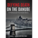 Defying Death on the Danube: A Holocaust Survival Story