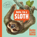 Hello, I'm a Sloth (Meet the Wild Things, Book 1)