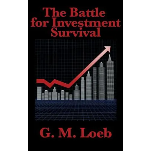 The Battle for Investment Survival: A Classic Guide to Risk, Discipline, and Market Survival