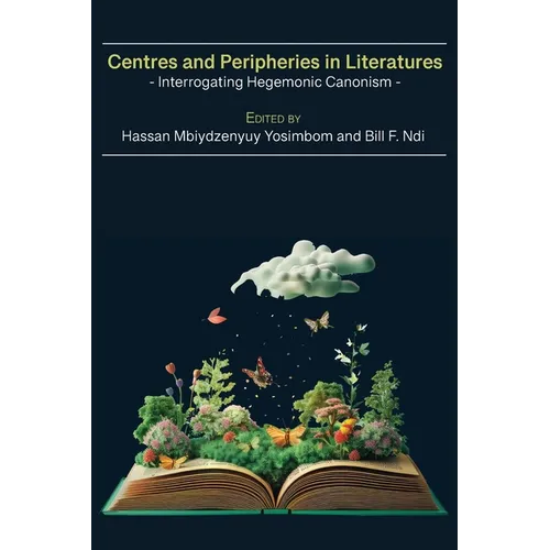 Centres and Peripheries in Literatures: Interrogating Hegemonic Canonism