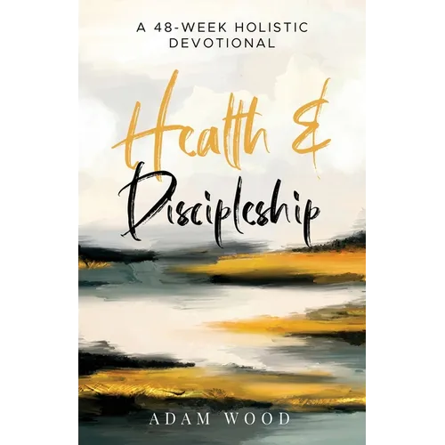 Health and Discipleship: A 48-Week Holistic Devotional