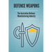 Defence Weapons: The Australian Defence Manufacturing Industry: Australian Defence Forces