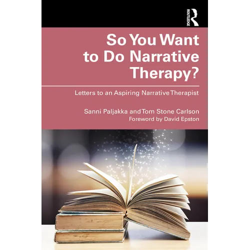 So You Want to Do Narrative Therapy?: Letters to an Aspiring Narrative Therapist
