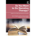 So You Want to Do Narrative Therapy?: Letters to an Aspiring Narrative Therapist