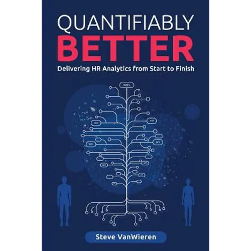 Quantifiably Better: Delivering Human Resource (HR) Analytics from Start to Finish