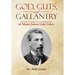 God, Guts, and Gallantry: The Faith, Courage, and Accomplishments of Major James Lide Coker