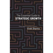 The Essential Guide to Strategic Growth: Avoiding "stragedies" through effective "marketecture"