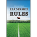 Leadership Rules: How to Become the Leader You Want to Be