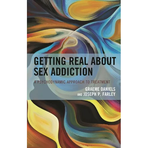 Getting Real about Sex Addiction: A Psychodynamic Approach to Treatment