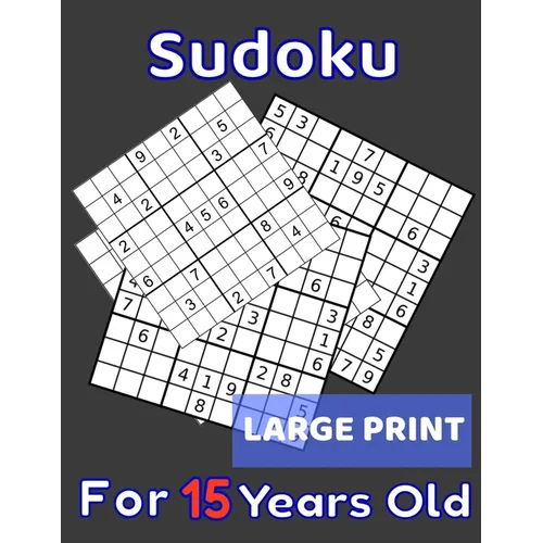 Sudoku For 15 Years Old Large Print: 80 Sudoku Puzzles Normal and Medium for Kids Age 15 With Solutions In The End. Cool Gift Idea For Birthday, Anniv