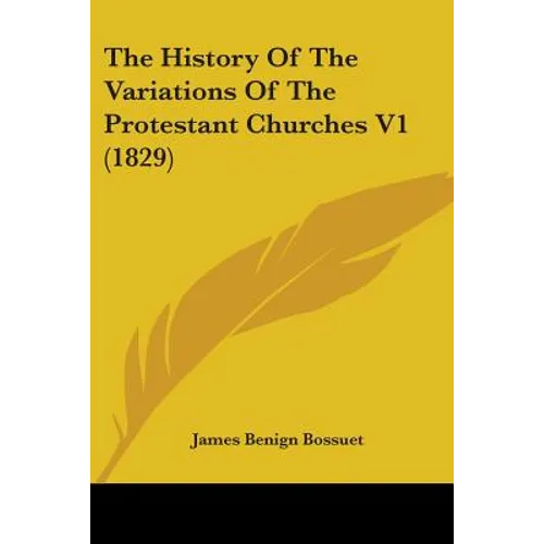 The History Of The Variations Of The Protestant Churches V1 (1829)