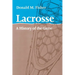 Lacrosse: A History of the Game