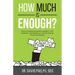 How Much Is Enough?: How to Create Financial Freedom, Time Freedom, and Options in Life Far Sooner Than the Majority