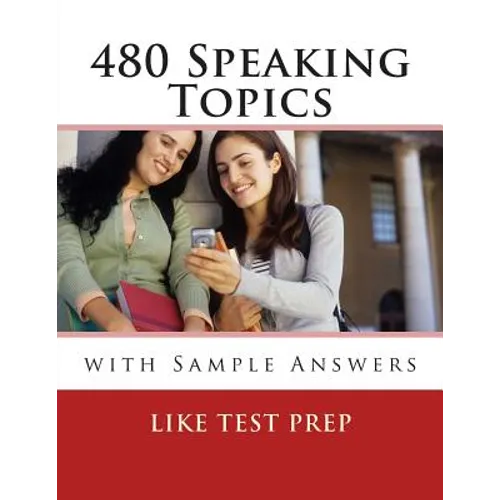 480 Speaking Topics with Sample Answers: 120 Speaking Topics Book 4