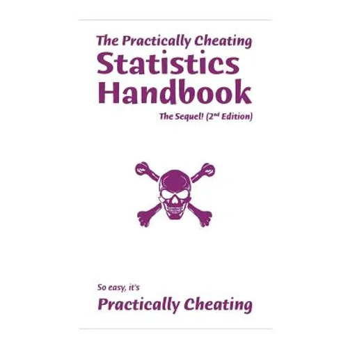 The Practically Cheating Statistics Handbook, The Sequel! (2nd Edition)