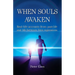 When Souls Awaken; Real-life accounts of past-life and life-between-lives regressions