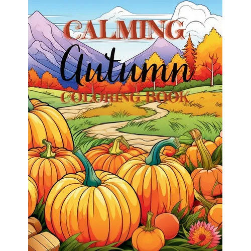 Calming Autumn Coloring Book: 50 Large Fall Season Coloring Pages for Children, Adults and Seniors