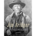 Jim Bridger: The Life and Legacy of America's Most Famous Mountain Man