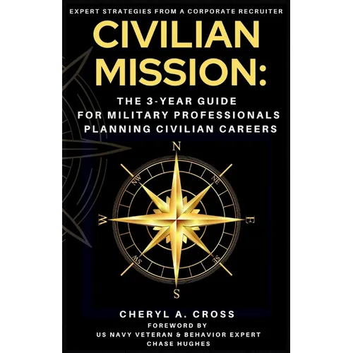 Civilian Mission: The 3-Year Guide for Military Professionals Planning Civilian Careers