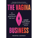 The Vagina Business: The Innovative Breakthroughs That Could Change Everything in Women's Health