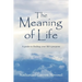 The Meaning of Life: A guide to finding your life's purpose