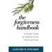 The Forgiveness Handbook: A Simple Guide to Freedom of the Mind and Heart