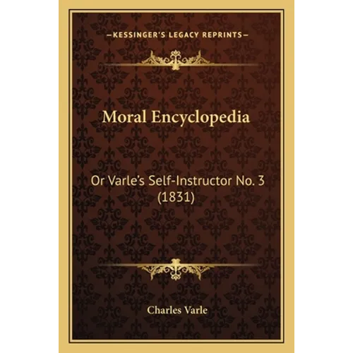 Moral Encyclopedia: Or Varle's Self-Instructor No. 3 (1831)