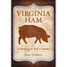 Virginia Ham: A History of Salt & Smoke