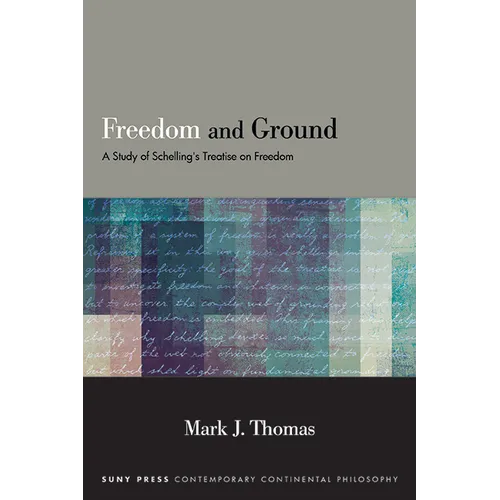 Freedom and Ground: A Study of Schelling's Treatise on Freedom