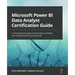 Microsoft Power BI Data Analyst Certification Guide: A comprehensive guide to becoming a confident and certified Power BI professional