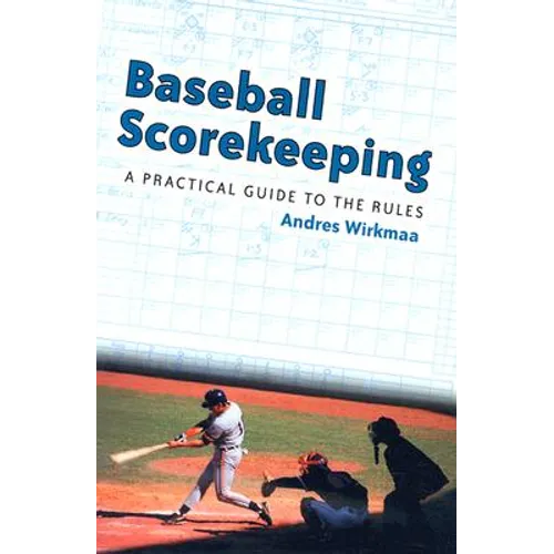 Baseball Scorekeeping: A Practical Guide to the Rules