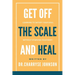 Get Off the Scale and Heal: Learning to Satisfy Your Soul without Starving Your Body