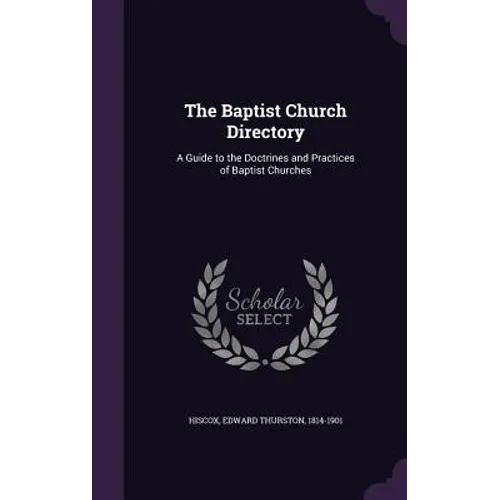 The Baptist Church Directory: A Guide to the Doctrines and Practices of Baptist Churches