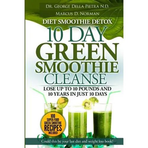 Diet Smoothie Detox, 10 Day Green Smoothie Cleanse: Lose up to 10 pounds and 10 years in just 10 days. Could this be your last diet and weight loss bo