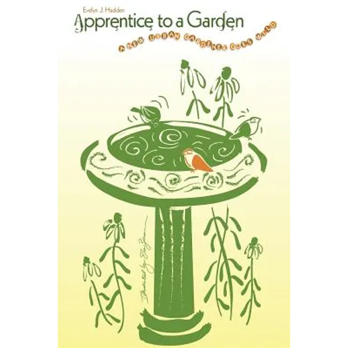 Apprentice to a Garden: A new urban gardener goes wild