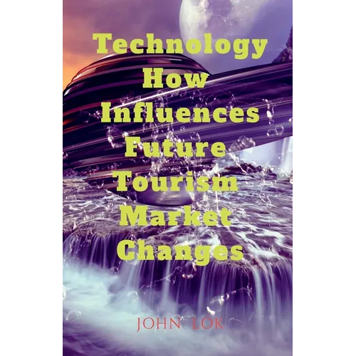 Technology How Influences Future Tourism Market Changes