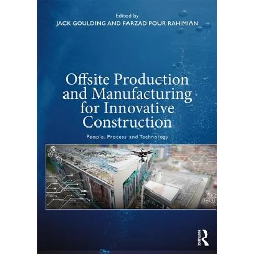 Offsite Production and Manufacturing for Innovative Construction: People, Process and Technology