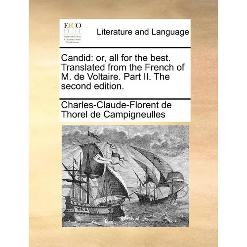 Candid: Or, All for the Best. Translated from the French of M. de Voltaire. Part II. the Second Edition.