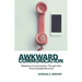 Awkward Communication: Mastering Communication Through Life's Uncomfortable Moments